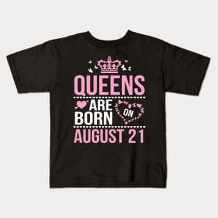 Queens Are Born On August 21 Happy Birthday To Me You Nana Mommy Aunt Sister Wife Daughter Niece Kids T-Shirt